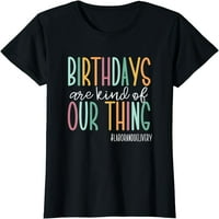 Žene Top rođendani su neka vrsta naše stvari, rada i isporuke tim T-Shirt poklon posada vrat Party Shirts Black Tee