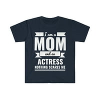 Mama glumica ništa me ne plaši mama Majčin dan Unise T-shirt S-3XL