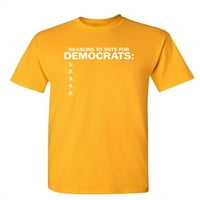 Razlog za glasanje za demokrate sarcastic smiješno izreka grafička majica za odrasle Humor Fit dobro tee